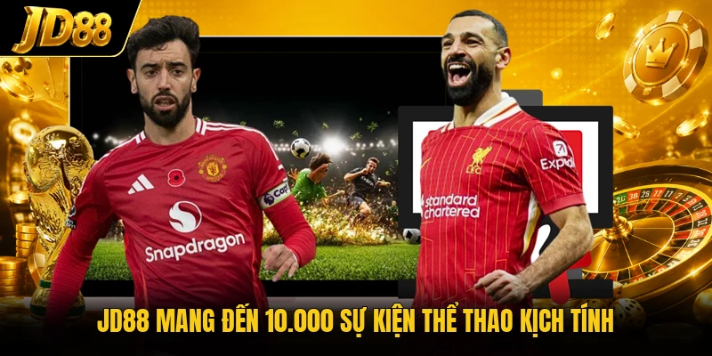 JD88 mang đến 10.000 sự kiện thể thao kịch tính