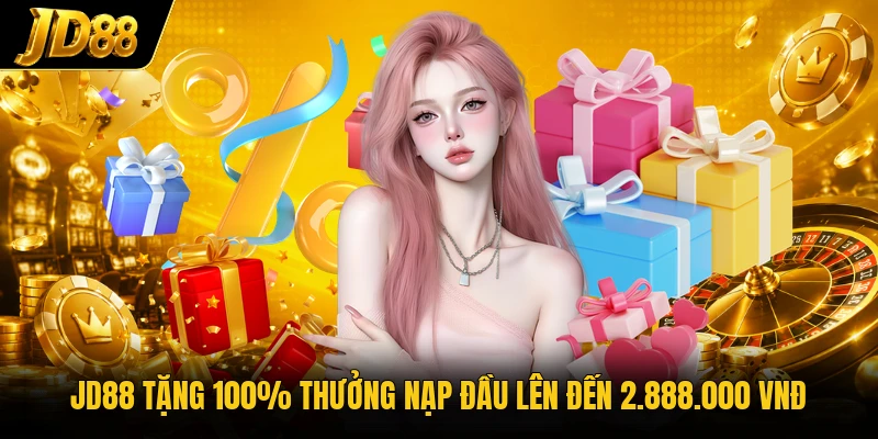 JD88 tặng 100% thưởng nạp đầu lên đến 2.888.000 VNĐ