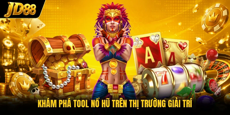 Khám phá tool nổ hũ trên thị trường giải trí