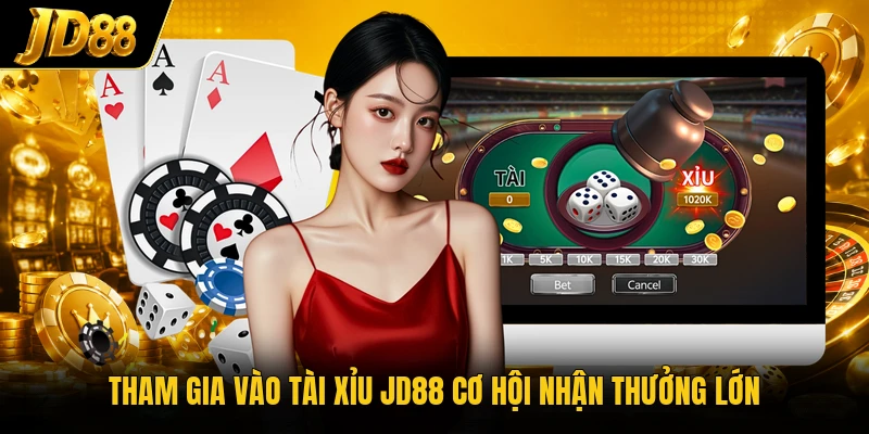 Tham gia vào tài xỉu JD88 cơ hội nhận thưởng lớn