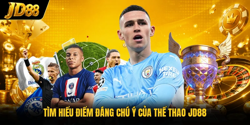 Tìm hiểu điểm đáng chú ý của thể thao JD88